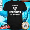 I've Found The Key To Happiness Stay Away From Idiots Shirt