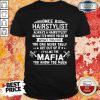 Once A Hairstylist Always A Hairstylist No Matter Where You Go Or What You Do You Can Never Truly Het Out Of It Its Like The Mafia You Know Too Much Shirt