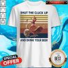 Shut The Cluck Up And Drink Your Beer Vintage Shirt