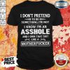 Funny I Don't Pretend To Be Something I'm Not Shirt