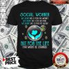 Good Social Worker We Don'T Do It For The Money We Don'T Do It To Get Paid We Don'T It For The Glory But For The Life That Might Be Changed Shirt