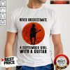 Nice Never Underestimate A September Girl With A Guitar Moon Shirt