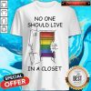 Official Lgbt No One Should Live In A Closet Shirt