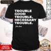 Official Trouble Good Trouble Necessary Trouble John Lewis Shirt