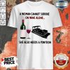 Top e also needs a pontoon woman cannot survive shirt