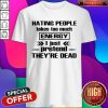 Nice Hating People Takes Too Much Energy I Just Pretend They’re Dead Shirt