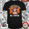 Nice In A World Full Of Queens Be A Witch Halloween Shirt