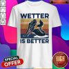Official Mermaid Wetter Is Better Vintage Shirt
