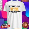 Premium I Tried To Retire But Now I Work For My Grandkids Shirt
