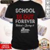 Retire Teacher School Is Out Forever Retired And Loving It Shirt
