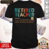 Retired Teacher Knows More Than She Says And Notices More Than You Realize Shirt