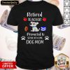 Retired Teacher Promoted To Stay At Home Paw Dog Mom Shirt