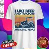 Top I Like Beer And Tractors And Maybe 3 People Vintage Shirt