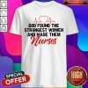 God Found The Strongest Wode Them Nuses Shirt