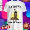 I Always Buy Another Book When I Still Have Ten To Read Shirt