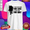 It’S Not Over When You Lose It’S Over When You Quit Wolf Shirt