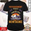 Physiquemant Je Suis La Dans Mis A La Montagne Shirt