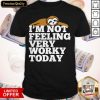 Sloth Im Not Feeling Very Today Shirt