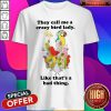 They Call Me A Crazy Bird Lady Like Thats A Bad Thing Shirt
