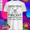 Weekend Forecast Cricket With No Chance Of House Cleaning Or Cooking White ShirtWeekend Forecast Cricket With No Chance Of House Cleaning Or Cooking White Shirt