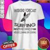 Weekend Forecast Surfing With No Chance Of House Cleaning Or Cooking Shirt