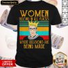 Women Belong In All Places Notorious Where Decisions Are Being Made Vintage Shirt
