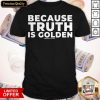 Because Truth Is Golden Meidastouch Shirt