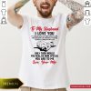 To My Husband I Love You You Realize How Speacial You Are To Me Love Your Wife Shirt