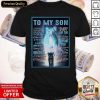To My Son Sometimes It’S Hard To Find Words To Tell You How Much Shirt