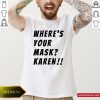 Wheres Your Mask Karen Quote Saying 2020 Shirt
