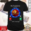 Trombonist My Trombone Is Calling And I Must Go Shirt- Design By Romancetees.com