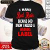 Nice I Have Red Hair Because God Knew I Needed A Warning Label Shirt- Design By Romancetees.com