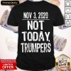 Nice Not Today Trumpers Funny Sarcastic Anti Trump Saying Shirt- Design By Romancetees.com