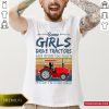 Nice Some Girls Drive Tractors And Drink Too Much It’s Me I’m Some Girls Vintage Shirt- Design By Romancetees.com