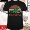 Official Dinosaur Ew People Shirt- Design By Romancetees.com