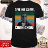 Original Give Me Some Chon Chon Vintage Shirt- Design By Romancetees.com