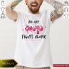 Pretty No One Fights Alone Breast Cancer Awareness Shirt- Design By Romancetees.com
