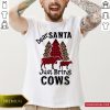 Top Dear Santa Just Bring Cows Shirt- Design By Romancetees.com