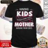 Having Kids Doesn’t Make You A Mother Raising Them Does Shirt- Design By Romancetees.com