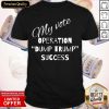 Top My Vote Operation Dump Trump Success Shirt- Design By Romancetees.com