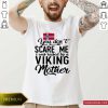 Top Norwegian Flag You Don’t Scare Me I Was Raised By A Viking Mother Shirt- Design By Romancetees.com
