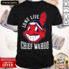 Long Live Chief Wahoo Shirt- Design By Romancetees.com