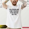 I’m A Person And I Don’t Deserve To Be Treated Like This Shirt- Design By Romancetees.com