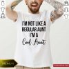 I’m Not Like A Regular Aunt I’m A Cool Aunt Shirt- Design By Romancetees.com