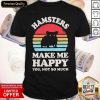 Hamsters Make Me Happy You Not So Much Vintage Retro Shirt- Design By Romancetees.com