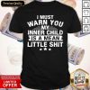 I Must Warn You My Inner Child Is A Mean Little Shit Shirt- Design By Romancetees.com