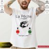 La Peche M’appelle Faut Que J’y Aille Shirt- Design By Romancetees.com