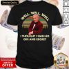 Leslie Jordan Well Well Well I Thought I Smelled Gin And Regret Shirt- Design By Romancetees.com