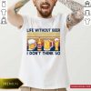 Life Without Beer I Don’t Think So Vintage Retro Shirt- Design By Romancetees.com