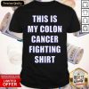 This Is My Colon Cancer Fighting Quote Shirt- Design By Romancetees.com